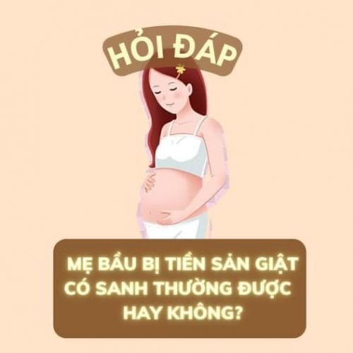 Mẹ bị tiền sản giật có sinh thường được không?