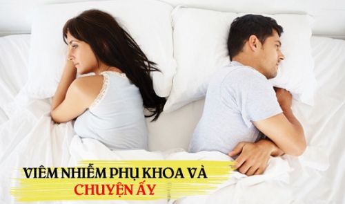 Viêm phụ khoa ảnh hưởng gì đến quan hệ vợ chồng